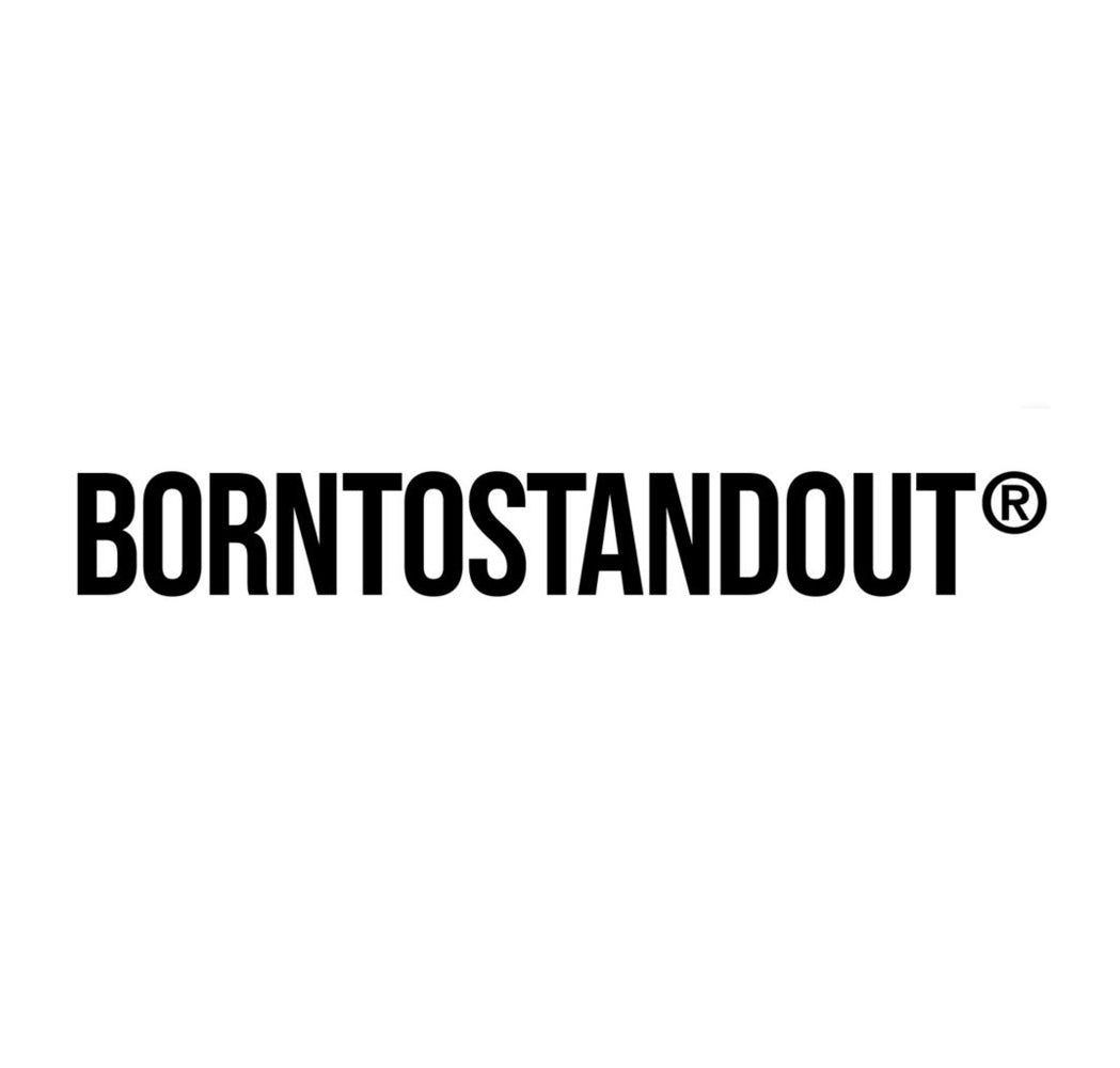 BORNTOSTANDOUT®